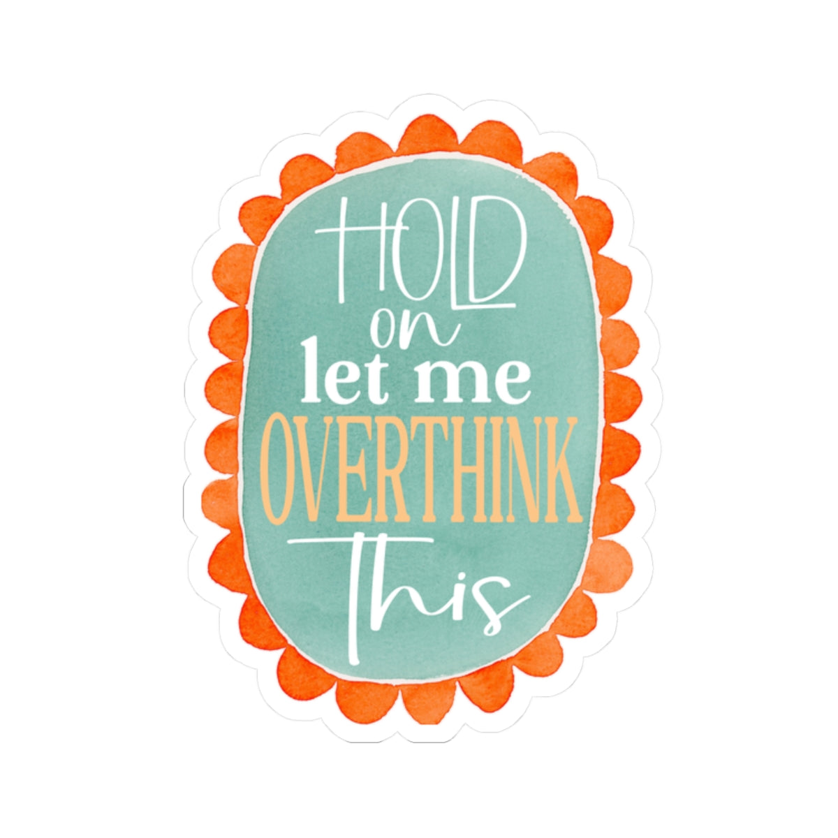 Colorful Sticker 'Hold on Let Me Overthink This'