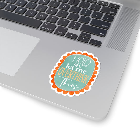 Colorful Sticker 'Hold on Let Me Overthink This'